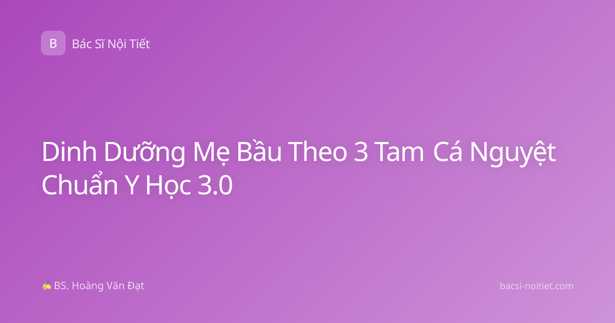 Dinh Dưỡng Mẹ Bầu Theo 3 Tam Cá Nguyệt Chuẩn Y Học 3.0