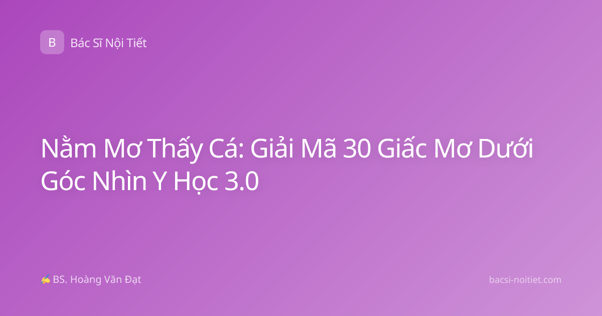 Nằm Mơ Thấy Cá: Giải Mã 30 Giấc Mơ Dưới Góc Nhìn Y Học 3.0