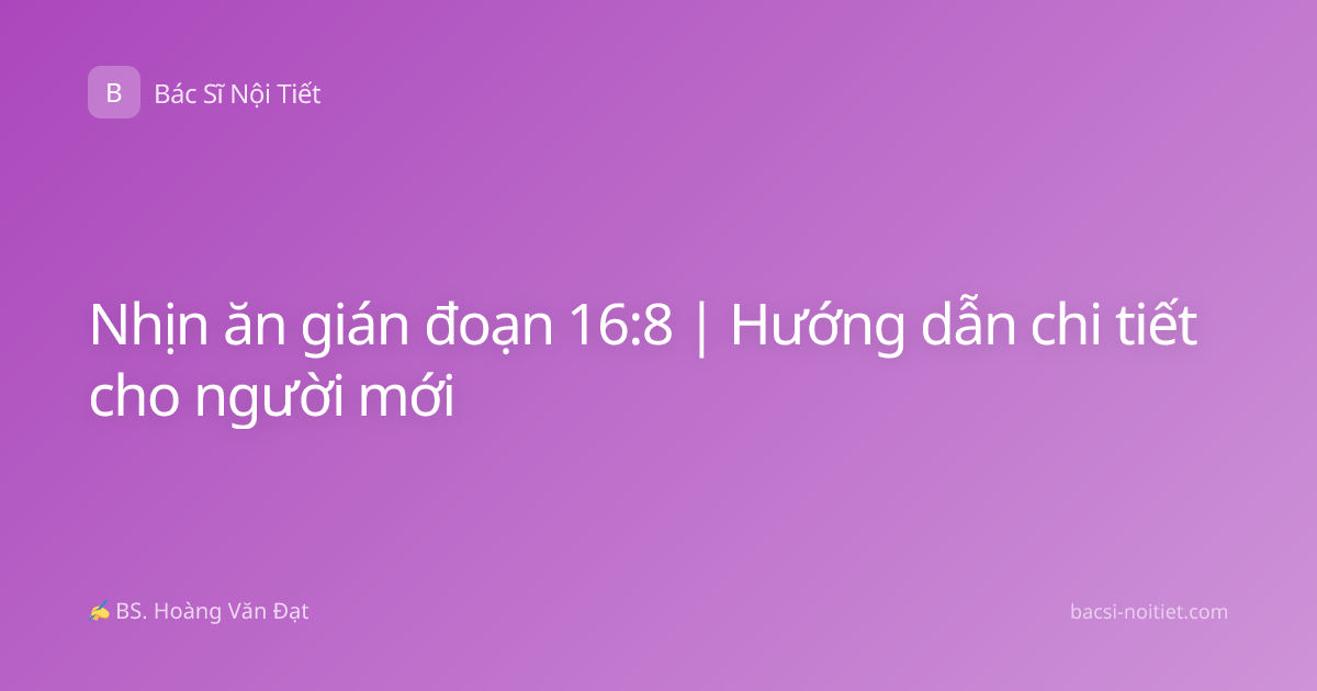 Nhịn ăn gián đoạn 16:8 | Hướng dẫn chi tiết cho người mới